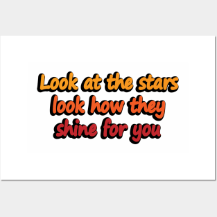 Look at the stars look how they shine for you Posters and Art